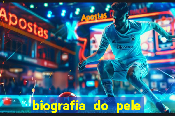 biografia do pele jogador de futebol